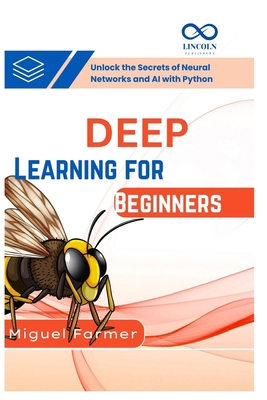 Deep Learning for Beginners: Unlock the Secrets... B0F9WY8RV8 Book Cover
