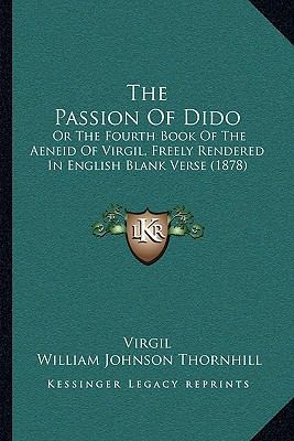 The Passion Of Dido: Or The Fourth Book Of The ... 1164830783 Book Cover