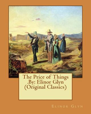 The Price of Things .By: Elinor Glyn (Original ... 1540453715 Book Cover