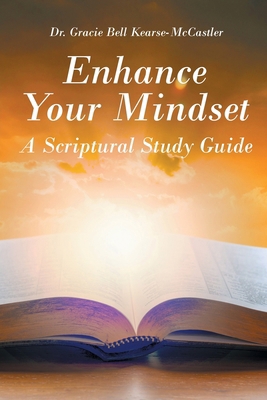 Enhance Your Mindset: A Scriptural Study Guide B0GQ94B49C Book Cover