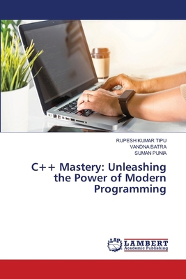 C++ Mastery: Unleashing the Power of Modern Pro... 6207475380 Book Cover