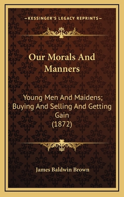 Our Morals And Manners: Young Men And Maidens; ... 1165555050 Book Cover
