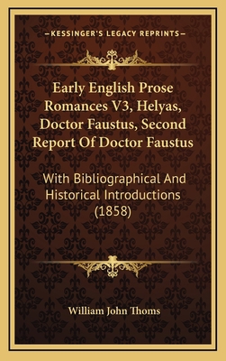 Early English Prose Romances V3, Helyas, Doctor... 1164795929 Book Cover
