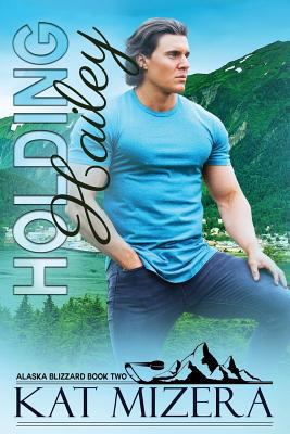 Holding Hailey (Alaska Blizzard, Book 2) 1719921474 Book Cover