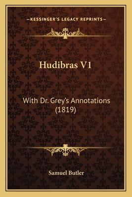 Hudibras V1: With Dr. Grey's Annotations (1819) 1164677381 Book Cover