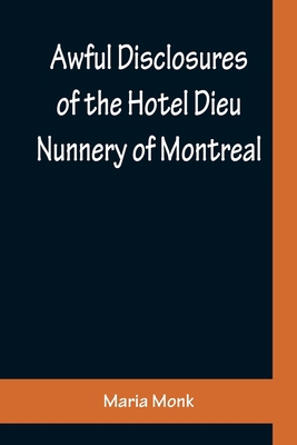 Awful Disclosures of the Hotel Dieu Nunnery of ... 935615774X Book Cover