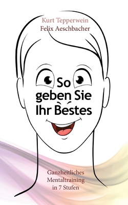 So geben Sie Ihr Bestes: Ganzheitliches Mentalt... [German] 3769399412 Book Cover