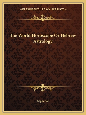 The World Horoscope Or Hebrew Astrology 1162622407 Book Cover