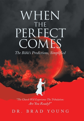 When the Perfect Comes: The Bible's Predictions... 1664271937 Book Cover