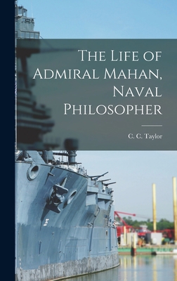 The Life of Admiral Mahan, Naval Philosopher 1013695488 Book Cover