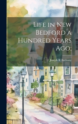 Life in New Bedford a Hundred Years ago; 102075303X Book Cover