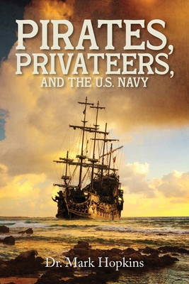 Pirates, Privateers, and the U.S. Navy B0CVBJZBBH Book Cover
