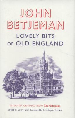 Lovely Bits of Old England: John Betjeman at Th... 1781310122 Book Cover
