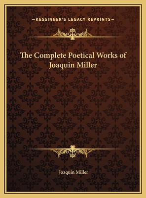 The Complete Poetical Works of Joaquin Miller 1169774725 Book Cover