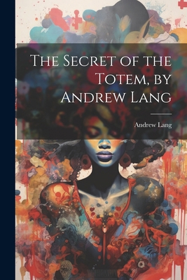 The Secret of the Totem, by Andrew Lang 1022775251 Book Cover