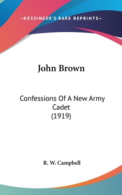 John Brown: Confessions Of A New Army Cadet (1919) 0548956456 Book Cover