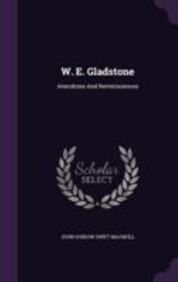 W. E. Gladstone: Anecdotes And Reminiscences 1355636205 Book Cover