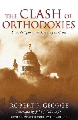 The Clash of Orthodoxies: Law, Religion, and Mo... 1882926943 Book Cover