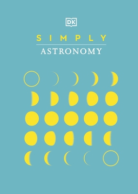 Simply Astronomy (DK Simply) 0241446716 Book Cover