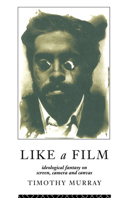 Like a Film: Ideological Fantasy on Screen, Cam... 0415077346 Book Cover