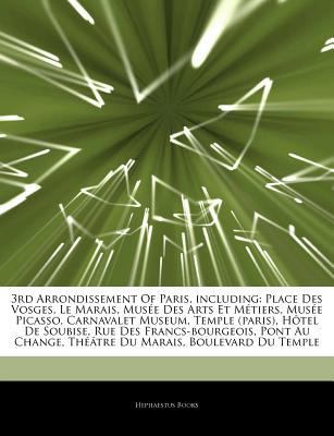 Paperback Articles on 3rd Arrondissement of Paris, Including : Place des Vosges, le Marais, MusÃ©e des Arts et MÃ©tiers, MusÃ©e Picasso, Carnavalet Museum, Templ Book