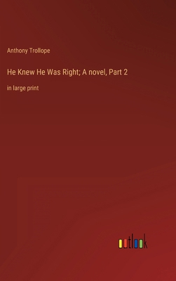 He Knew He Was Right; A novel, Part 2: in large... 3368337750 Book Cover
