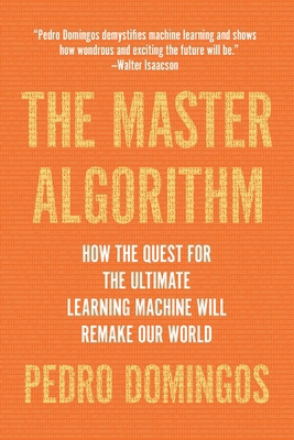 The Master Algorithm: How the Quest for the Ult... 0465094279 Book Cover