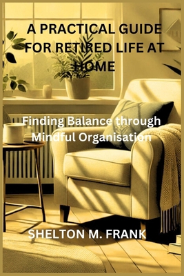 A Practical Guide for Retired Life at Home: Fin... B0DLW737ZD Book Cover