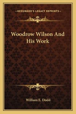 Woodrow Wilson And His Work 1163111244 Book Cover