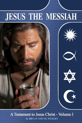 Jesus The Messiah: A Testament to Jesus Christ 0990700259 Book Cover
