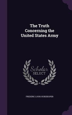 The Truth Concerning the United States Army 1359650806 Book Cover