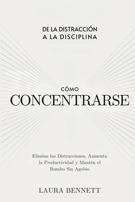Cómo Concentrarse: De la Distracción a la Disci... [Spanish] 1998789780 Book Cover
