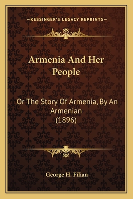 Armenia And Her People: Or The Story Of Armenia... 1165278413 Book Cover