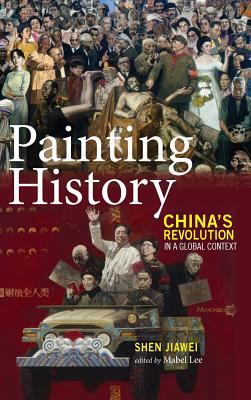 Painting History: China's Revolution in a Globa... 1604979399 Book Cover