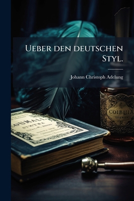 Ueber den deutschen Styl. [German] 1279623330 Book Cover