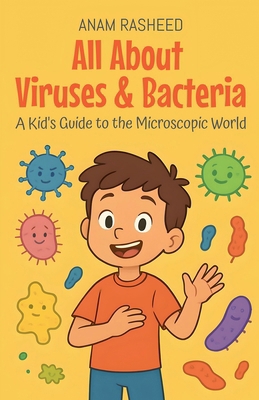 All About Viruses & Bacteria: A Kid's Guide to ... B0FQ8JB5MH Book Cover