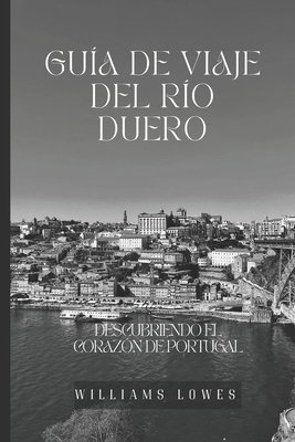 Guía de viaje del río Duero: Descubriendo el co... [Spanish] B0D8TNXSRN Book Cover