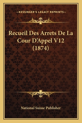 Recueil Des Arrets De La Cour D'Appel V12 (1874) [French] 1167734246 Book Cover