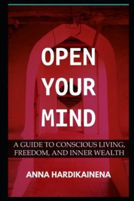 Open Your Mind: A Guide to Conscious Living, Fr... B0G495WJW4 Book Cover