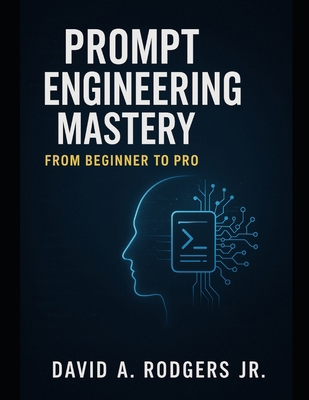 Prompt Engineering Mastery: From Beginner to Pro B0G7DLQ1H3 Book Cover