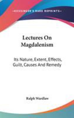 Lectures On Magdalenism: Its Nature, Extent, Ef... 0548163014 Book Cover