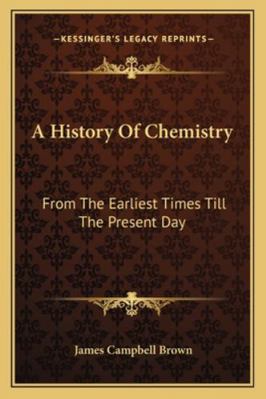 A History Of Chemistry: From The Earliest Times... 1162972742 Book Cover