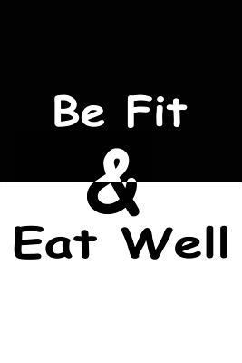 Be fit & Eat well 1985575183 Book Cover