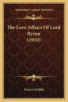 The Love Affairs Of Lord Byron (1910) 1164102621 Book Cover