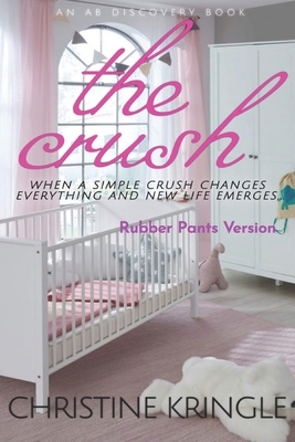 The Crush - Rubber Pants Version: An ABDL/Sissy... B0DMKGPG97 Book Cover