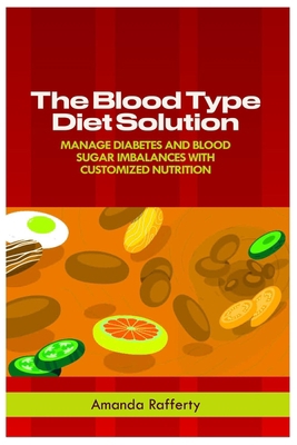 The Blood Type Diet Solution: Manage Diabetes A... B0C4WTNJGX Book Cover