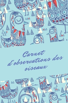 Carnet d'observations des oiseaux: Carnet d'obs... [French] 1674058535 Book Cover