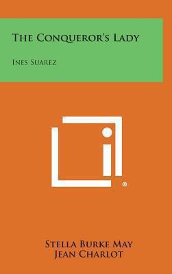 The Conqueror's Lady: Ines Suarez 1258928191 Book Cover