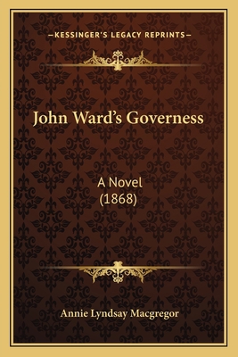John Ward's Governess: A Novel (1868) 1164910949 Book Cover