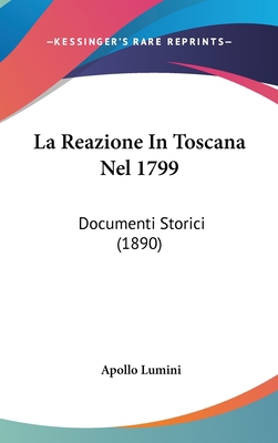 La Reazione in Toscana Nel 1799: Documenti Stor... [Italian] 1160600902 Book Cover